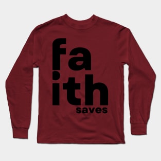 faith saves Long Sleeve T-Shirt